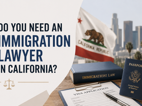 Do You Need an Immigration Lawyer in California?