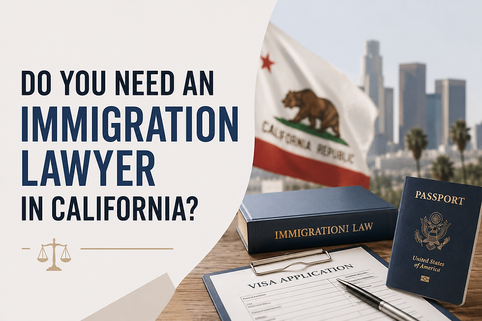 Do You Need an Immigration Lawyer in California?