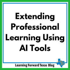 White background with bold text: Extending Professional Learning Using AI Tools. "Learning Forward Texas Blog" at bottom with Texas logo.