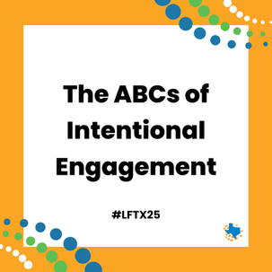 The ABCs for Intentional Engagement at LFTX