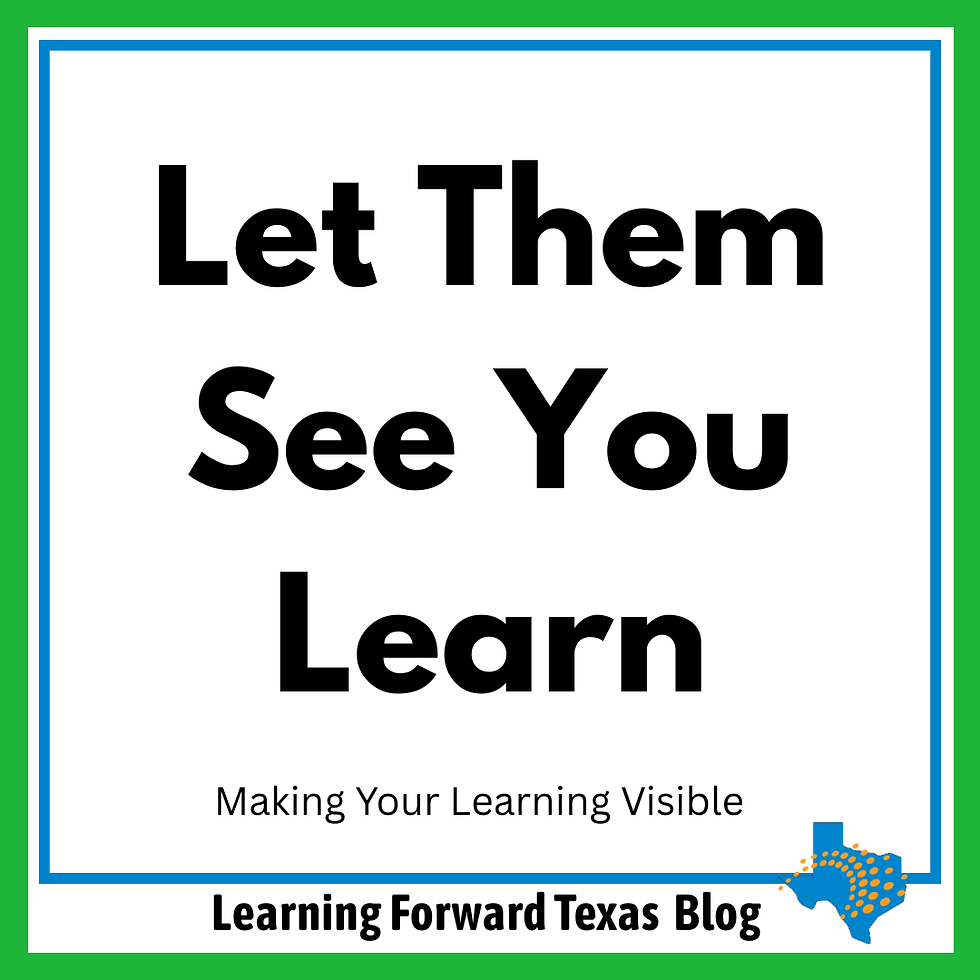Poster with bold text Let Them See You Learn, subtitle Making Your Learning Visible, and Learning Forward Texas Blog logo on green border.