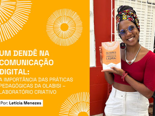 Um Dendê na Comunicação Digital: a importância das práticas pedagógicas da Olabisi – Laboratório Criativo