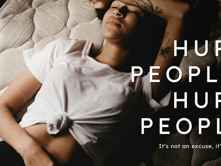 Hurt People Hurt People- and that's not a free pass, it's a filter