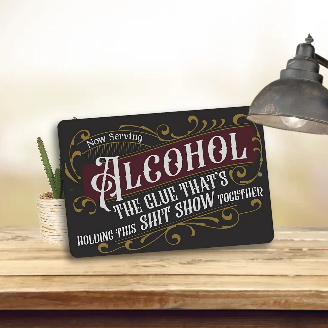 Alcohol, The Glue That Is Holding This Shit Show Together Aluminum Sign, S-400