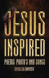 Jesus Inspired: Poem's Photo's and Song's