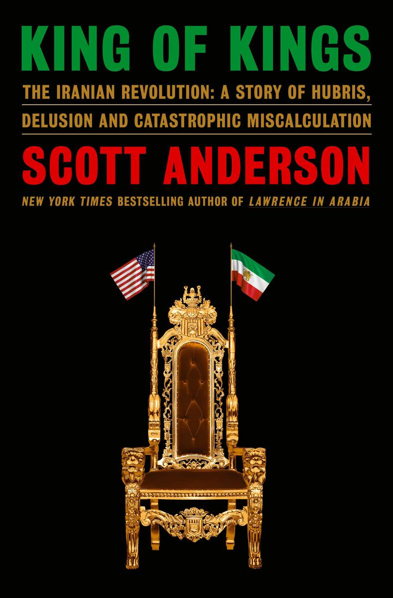 "King of Kings: “The Iranian Revolution: A Story of Hubris, Delusion and Catastrophic Miscalculation" | Reviewed by Bill Schwab