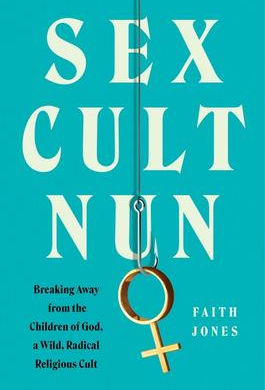 "Sex Cult Nun: Breaking Away from the Children of God" | Reviewed by Pat Sainz