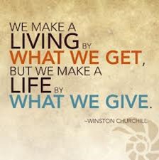 Winston Churchill quote: We make a living by what we get, but we make a life by what we give.