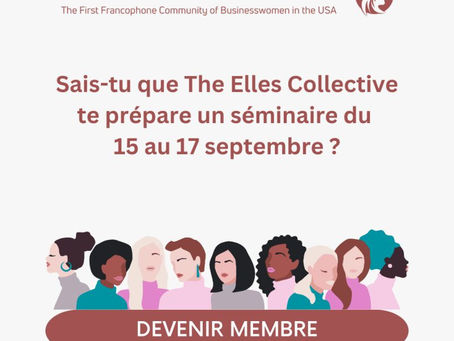 Sais-tu que The Elles Collective te prépare un séminaire du 17 au 17 septembre 2023 ?