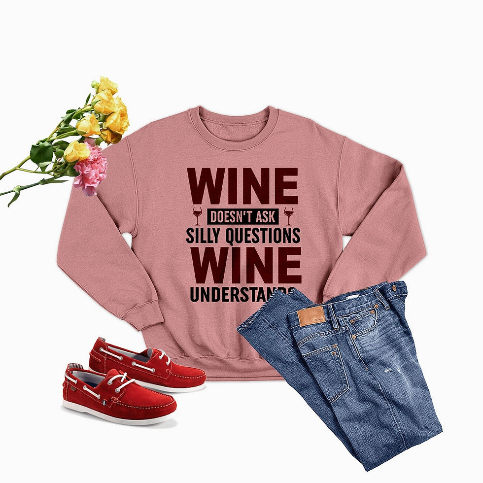 Thumbnail: Wine Doesn't Ask Silly Questions Wine Understands Sweat Shirt