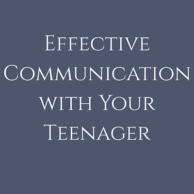 Effective Communication with Your Teenager