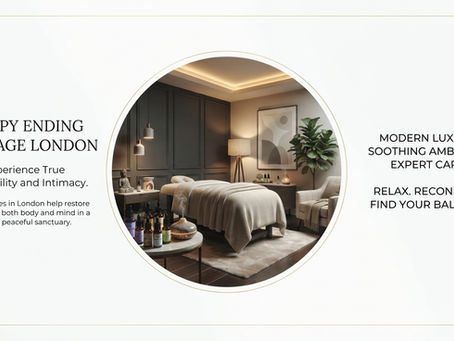 Experience Deep Relaxation & Comfort with Happy Ending Massage in London