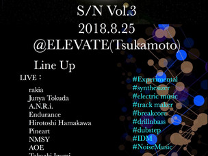 <LIVE情報> Hirotoshi hamakawa 主催『S/N Vol.3』開催が8/25(土)に決定