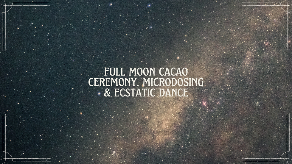Full Moon Cacao Ceremony, Microdosing & Ecstatic Dance
