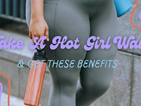 The Benefits Of A Hot Girl Walk