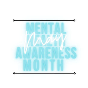 May - Mental Health Awareness Month
