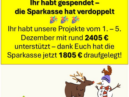 Dank Eurer riesengroßen Spendenbereitschaft - die Sparkasse hat verdoppelt😃