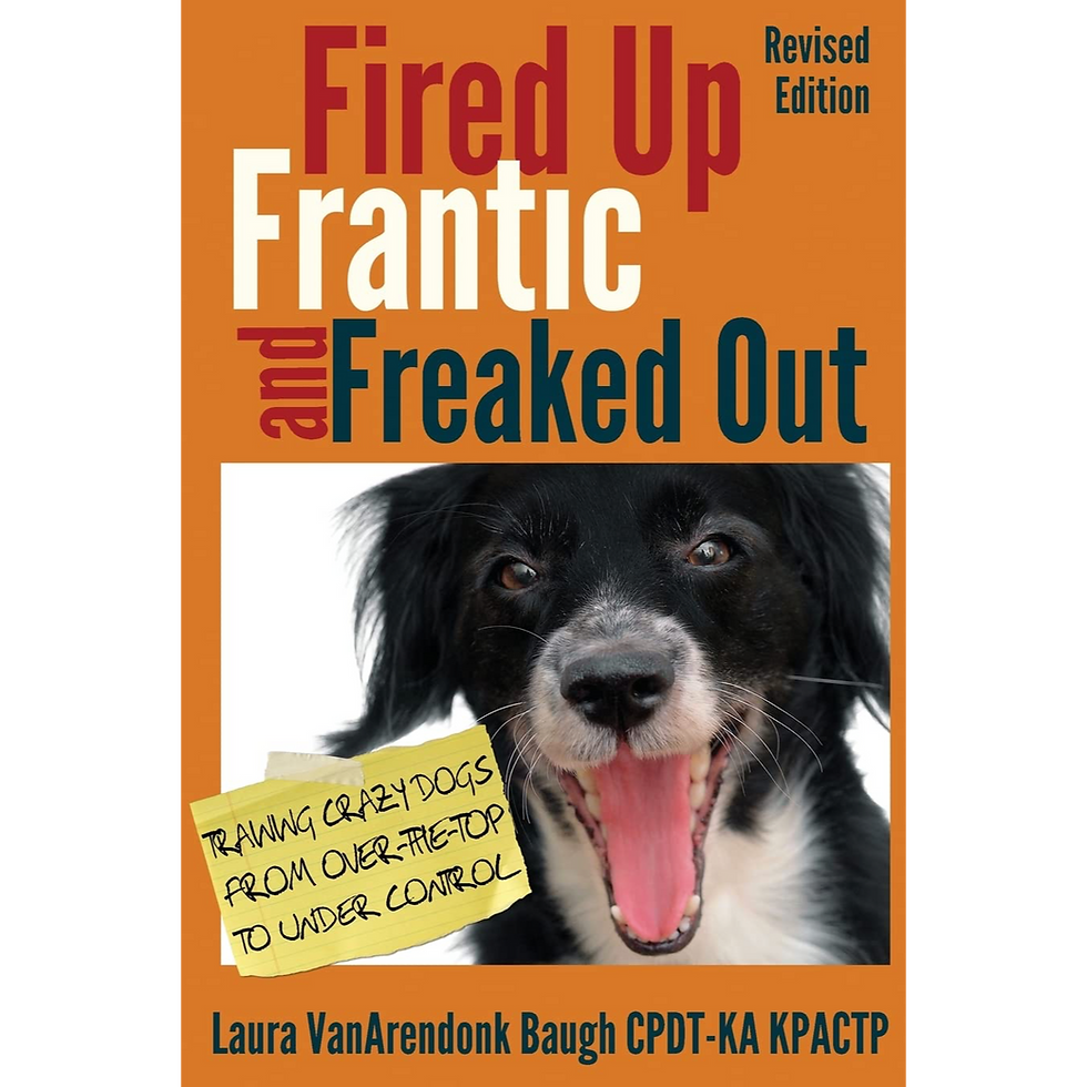 9780985934927, Fired Up frantic and freaked out, book, dog training, Laura VanArendonk Baugh