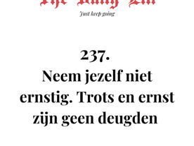 Neem jezelf niet ernstig. Trots en ernst zijn geen deugden