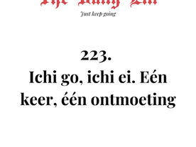 Ichi go, ichi ei. Eén keer, één ontmoeting