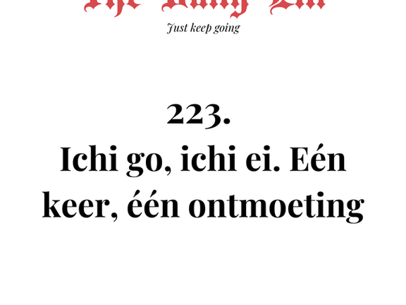Ichi go, ichi ei. Eén keer, één ontmoeting