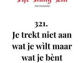 Je trekt niet aan wat je wìlt maar wat je bènt