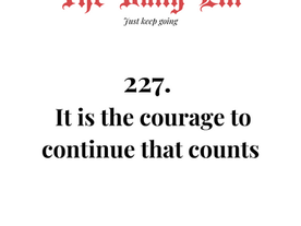 It is the courage to continue that counts