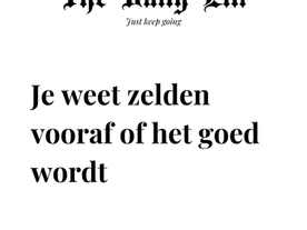 Je weet zelden vooraf of het goed wordt