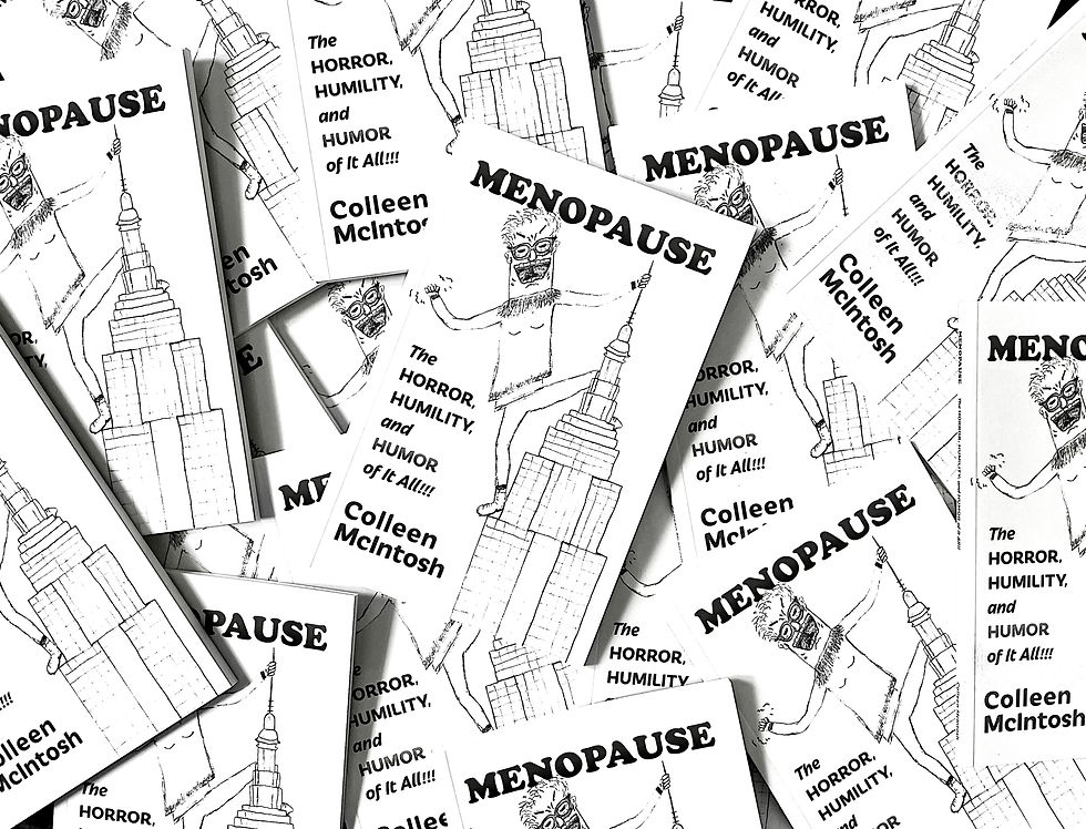 Colleen McIntosh Menopause the Horror, Humility, and Humor of It All!!!