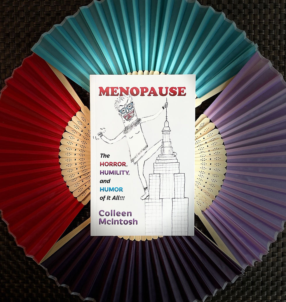 Colleen McIntosh Menopause the Horror, Humility, and Humor of It All!!