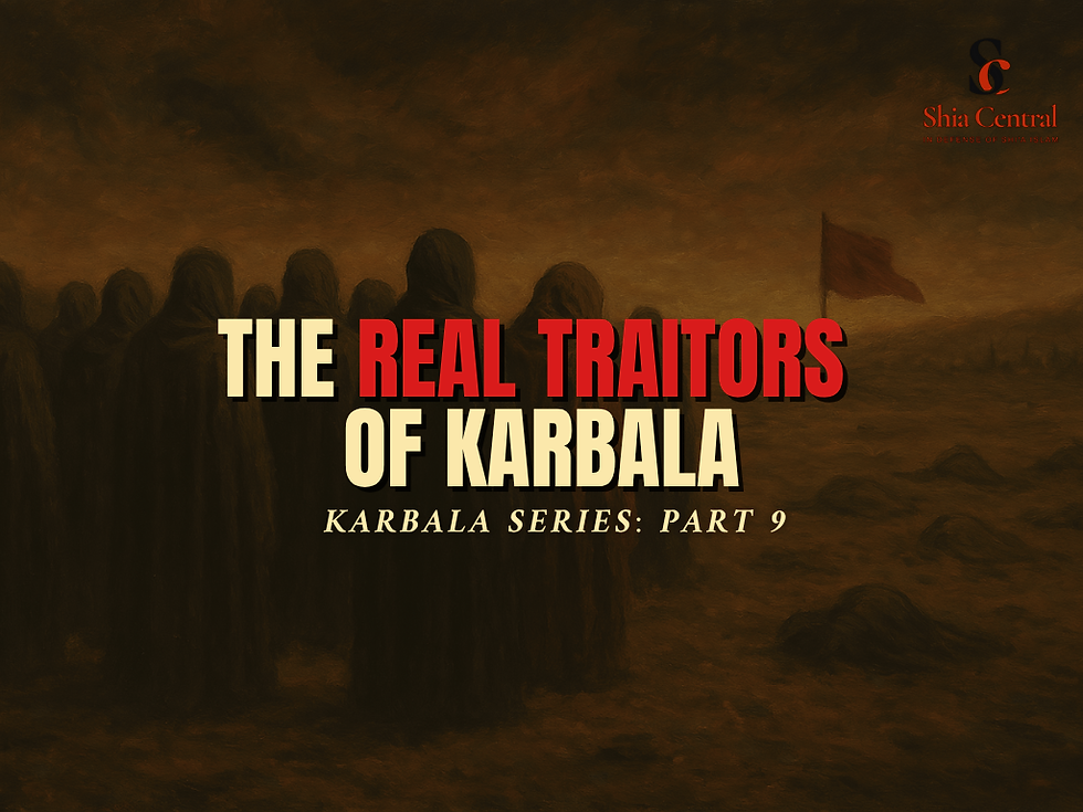 Karbala Series Part 9: The Real Traitors of Karbala