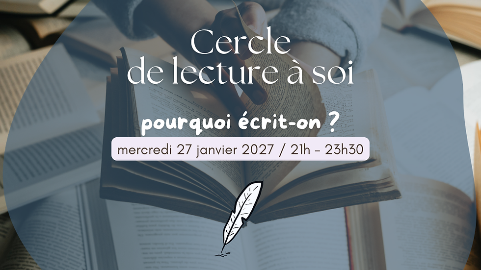 Cercle de lecture à soi / Pourquoi écrit-on ?