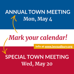 Mark your calendar the Annual Town Meeting beginning Monday, May 4 and Special Town Meeting Wednesday, May 20. Find more information at www.lwvsudbury.org.