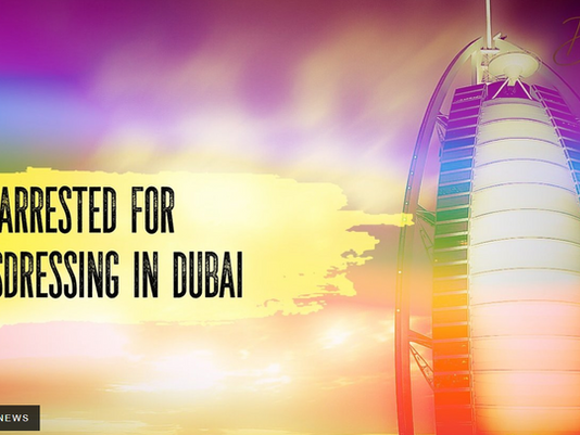 Arrested for cross-dressing in Dubai