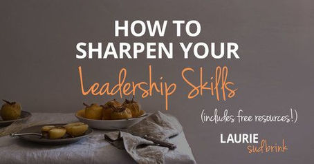 How to Sharpen Your Leadership Skills - and Free Resources!
