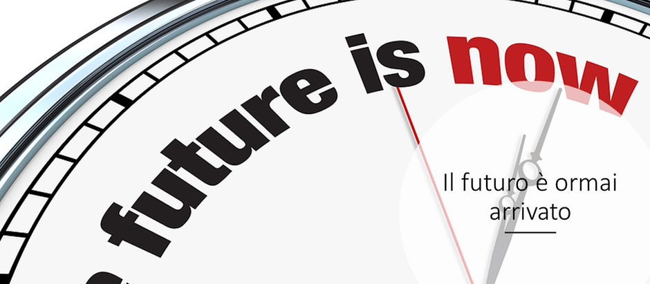IL FUTURO E' ORMAI ARRIVATO