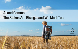 AI and Comms. The Stakes are Rising… and we Must too.