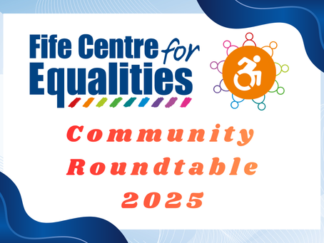 Fife Centre for Equalities Community Roundtables 2025 with Disability logo