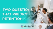 Two Questions That Predict Retention