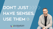 Don't just have senses, use them