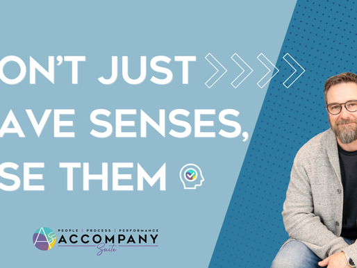 Don't just have senses, use them