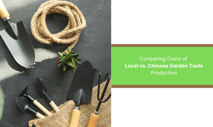 Comparing Costs of Local vs. Chinese Garden Tools Production