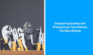 Comparing Quality and Pricing from Top Chinese Tool Box Brands