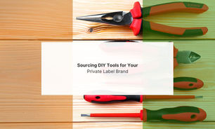 Sourcing DIY Tools for Your Private Label Brand in India