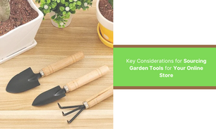 Key Considerations for Sourcing Garden Tools for Your Online Store