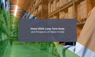 Vision 2030: Long-Term Goals and Prospects of Make in India