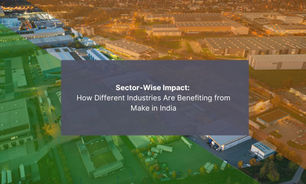 Sector-Wise Impact: How Different Industries Are Benefiting from Make in India