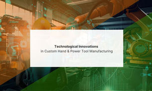Technological Innovations in Custom Hand & Power Tool Manufacturing