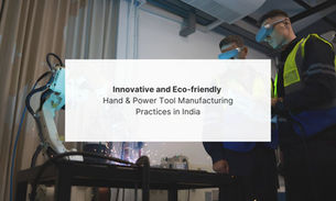 Innovative and Eco-friendly Hand & Power Tool Manufacturing Practices in India