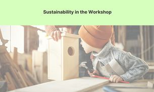 Sustainability in the Workshop